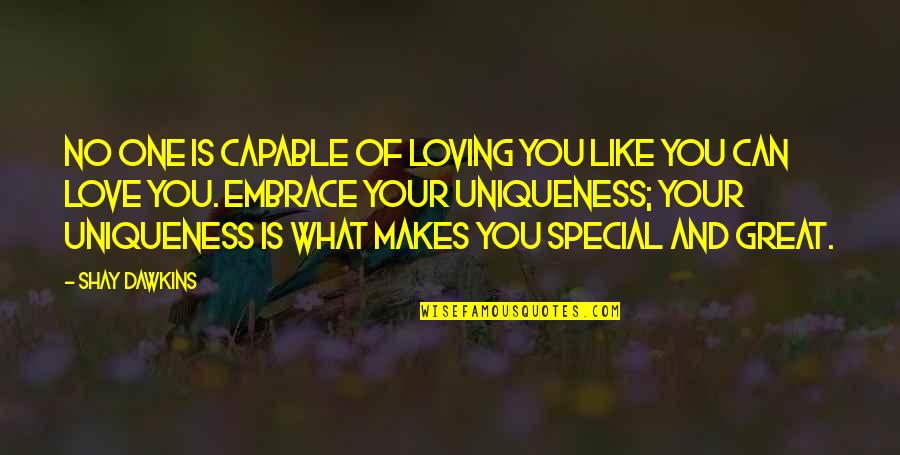 Love And Loving Yourself Quotes By Shay Dawkins: No one is capable of loving you like