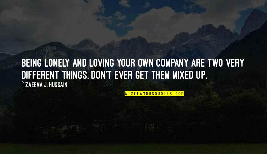 Love And Loving Yourself Quotes By Zaeema J. Hussain: Being lonely and loving your own company are