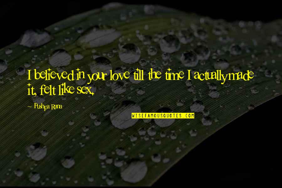 Love And Making Time Quotes By Pushpa Rana: I believed in your love till the time