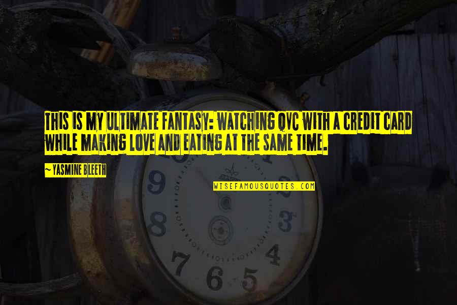Love And Making Time Quotes By Yasmine Bleeth: This is my ultimate fantasy: watching QVC with Love And Making Time Quotes By Yasmine Bleeth: This is my ultimate fantasy: watching QVC with