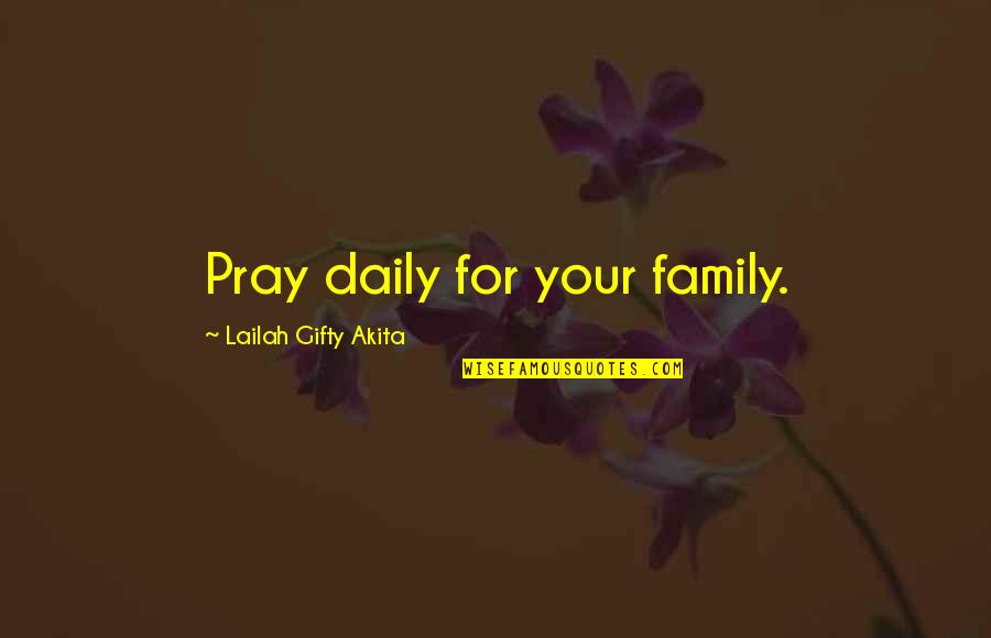 Love And Marriage And Family Quotes By Lailah Gifty Akita: Pray daily for your family.