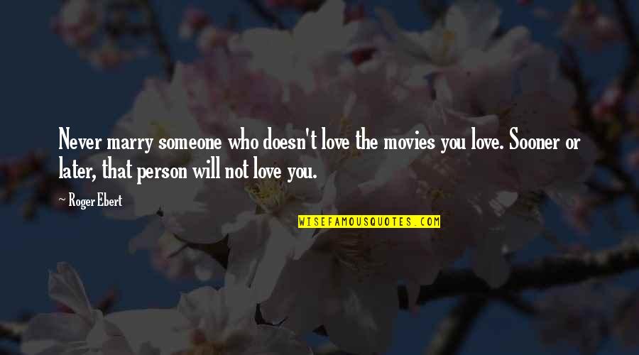 Love And Marriage From Movies Quotes By Roger Ebert: Never marry someone who doesn't love the movies