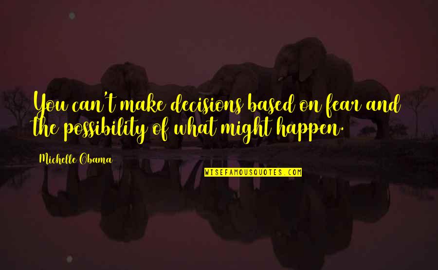 Love And Marriage Goodreads Quotes By Michelle Obama: You can't make decisions based on fear and