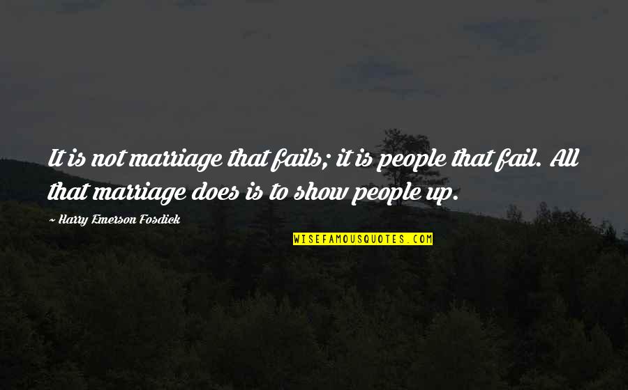 Love And Marriage Inspirational Quotes By Harry Emerson Fosdick: It is not marriage that fails; it is