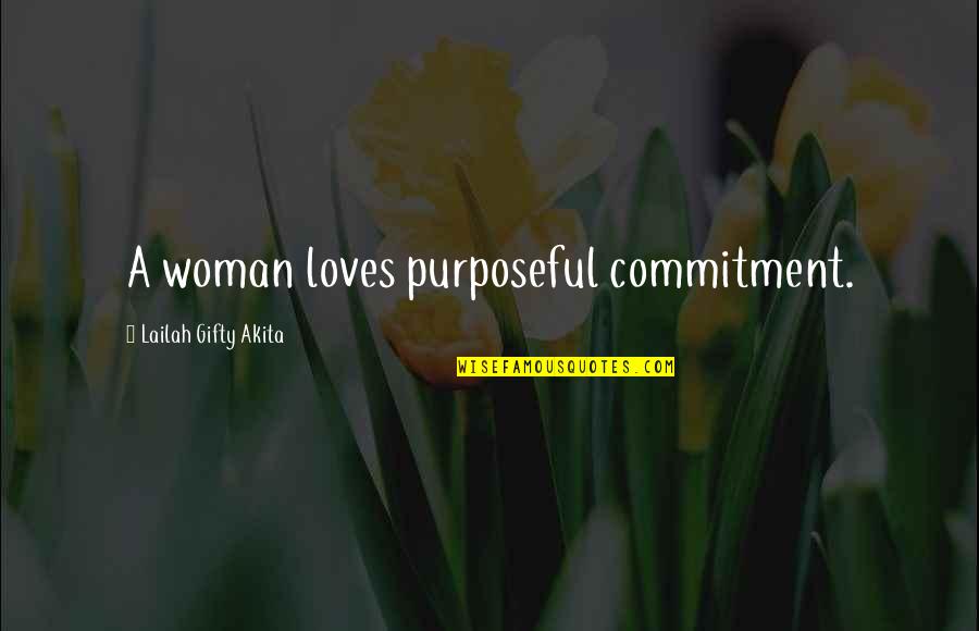 Love And Marriage Inspirational Quotes By Lailah Gifty Akita: A woman loves purposeful commitment.