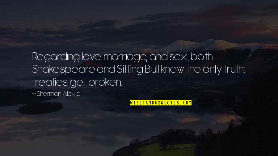 Love And Marriage Quotes By Sherman Alexie: Regarding love, marriage, and sex, both Shakespeare and