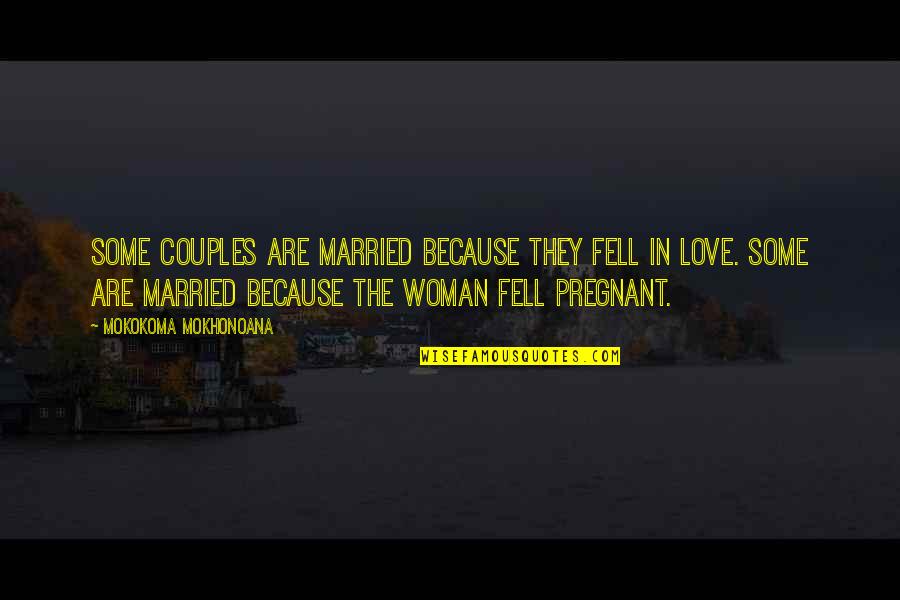 Love And Married Couples Quotes By Mokokoma Mokhonoana: Some couples are married because they fell in Love And Married Couples Quotes By Mokokoma Mokhonoana: Some couples are married because they fell in