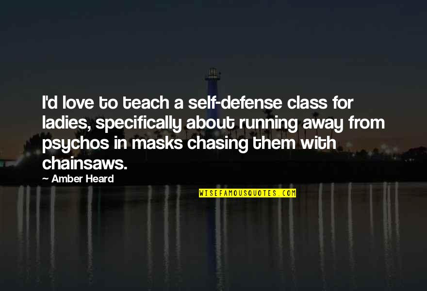 Love And Masks Quotes By Amber Heard: I'd love to teach a self-defense class for