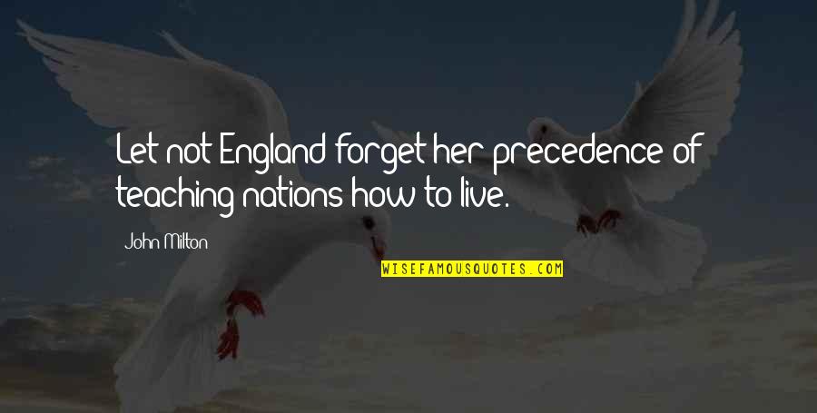 Love And Masks Quotes By John Milton: Let not England forget her precedence of teaching