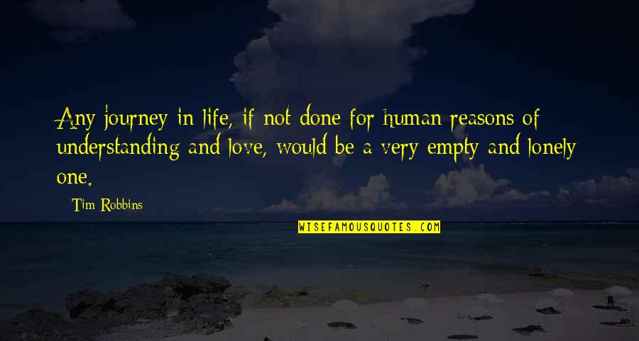 Love And Meaningful Quotes By Tim Robbins: Any journey in life, if not done for Love And Meaningful Quotes By Tim Robbins: Any journey in life, if not done for
