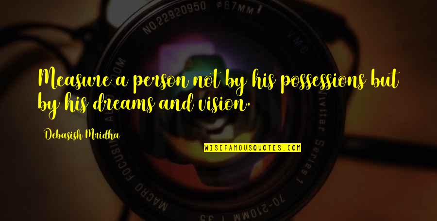 Love And Measure Quotes By Debasish Mridha: Measure a person not by his possessions but