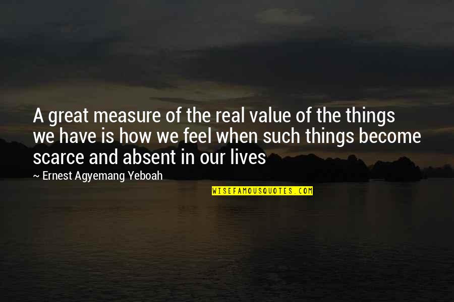 Love And Measure Quotes By Ernest Agyemang Yeboah: A great measure of the real value of