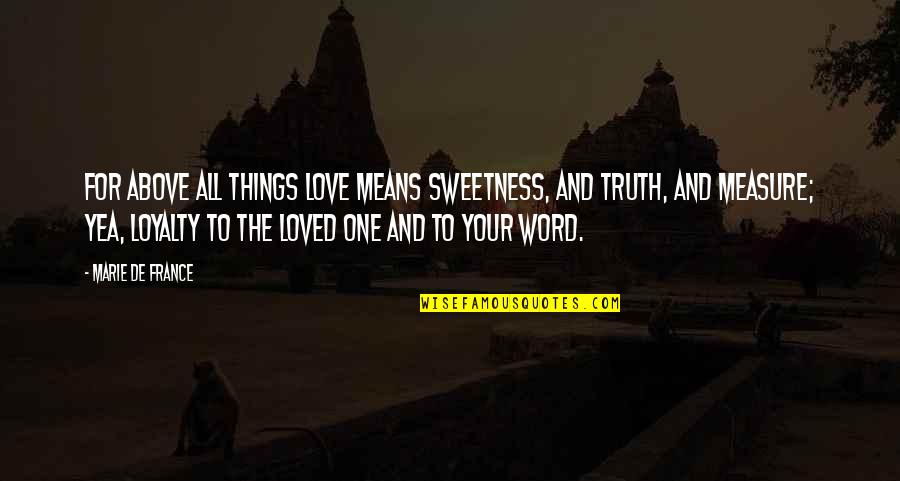 Love And Measure Quotes By Marie De France: For above all things Love means sweetness, and