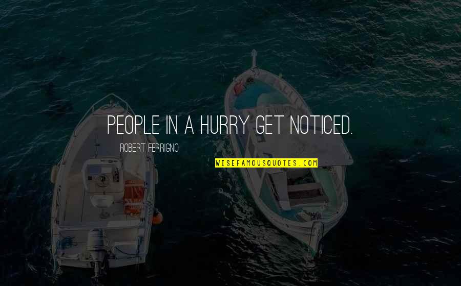 Love And Mediocrity Quotes By Robert Ferrigno: People in a hurry get noticed.