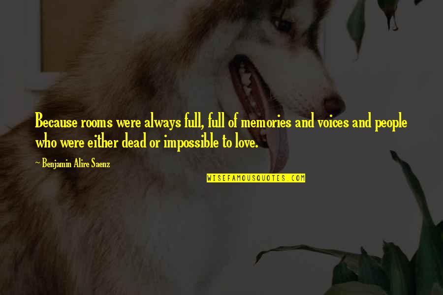 Love And Memories Quotes By Benjamin Alire Saenz: Because rooms were always full, full of memories