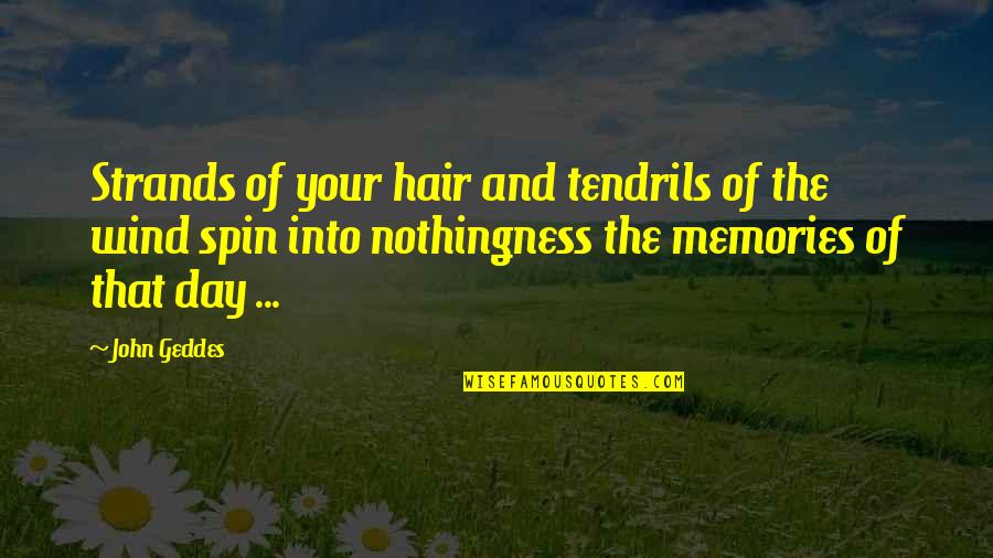 Love And Memories Quotes By John Geddes: Strands of your hair and tendrils of the