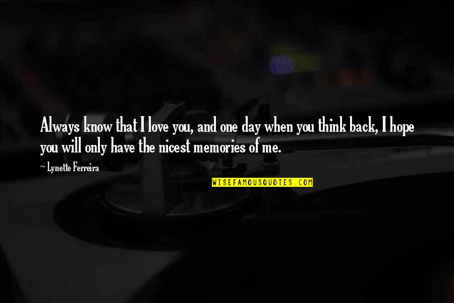 Love And Memories Quotes By Lynette Ferreira: Always know that I love you, and one