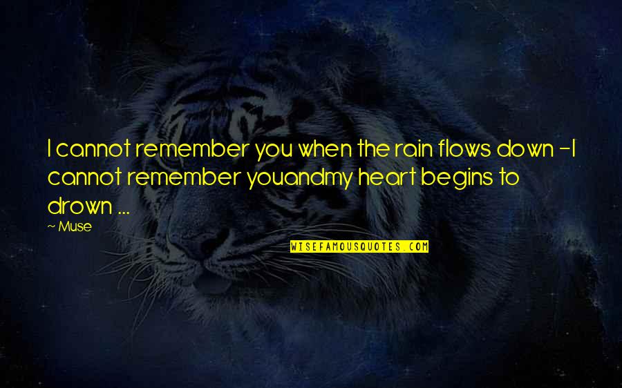 Love And Memories Quotes By Muse: I cannot remember you when the rain flows