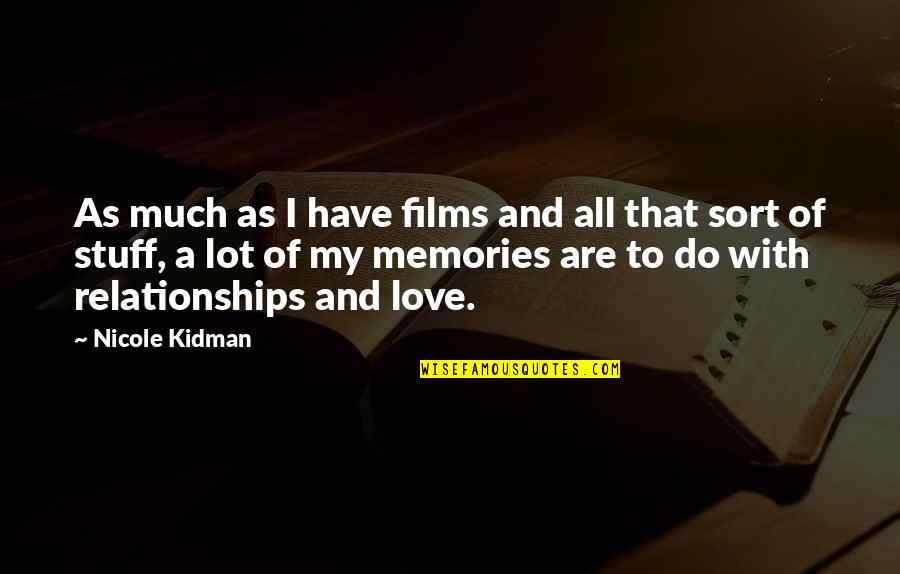 Love And Memories Quotes By Nicole Kidman: As much as I have films and all