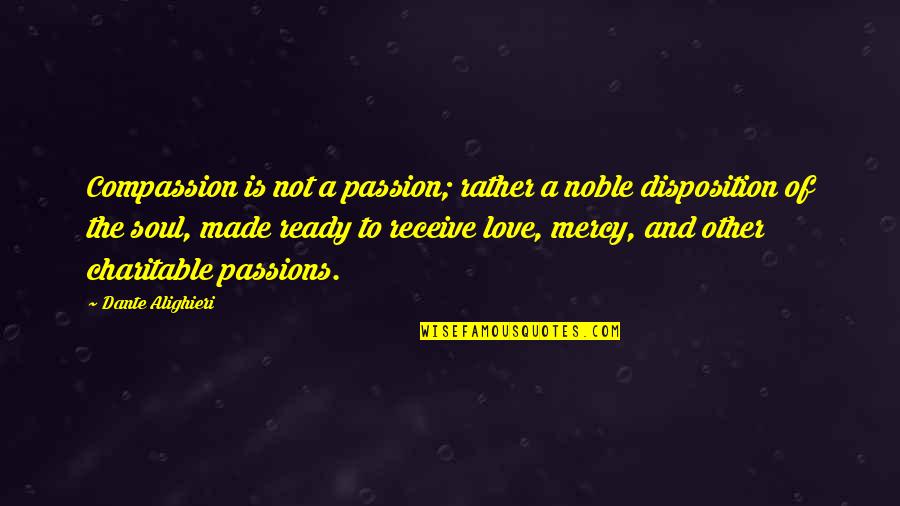 Love And Mercy Quotes By Dante Alighieri: Compassion is not a passion; rather a noble