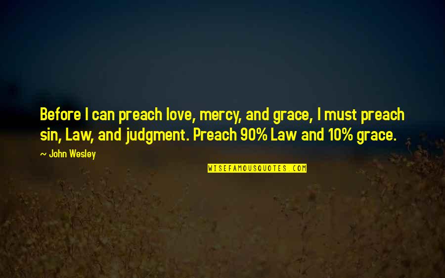 Love And Mercy Quotes By John Wesley: Before I can preach love, mercy, and grace,
