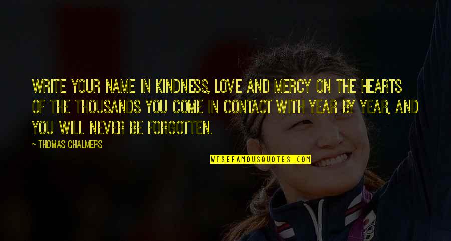 Love And Mercy Quotes By Thomas Chalmers: Write your name in kindness, love and mercy