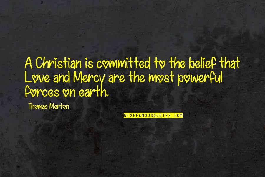 Love And Mercy Quotes By Thomas Merton: A Christian is committed to the belief that