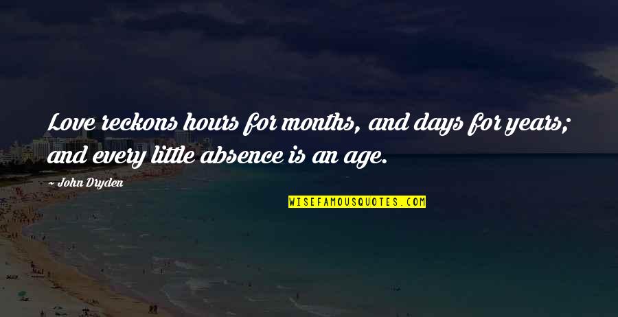 Love And Miss You Quotes By John Dryden: Love reckons hours for months, and days for