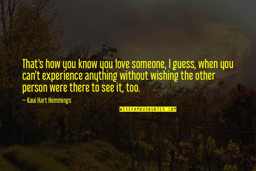 Love And Missing Someone Quotes By Kaui Hart Hemmings: That's how you know you love someone, I