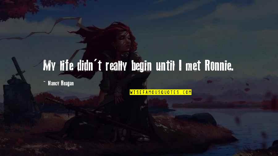 Love And Missing Someone Quotes By Nancy Reagan: My life didn't really begin until I met