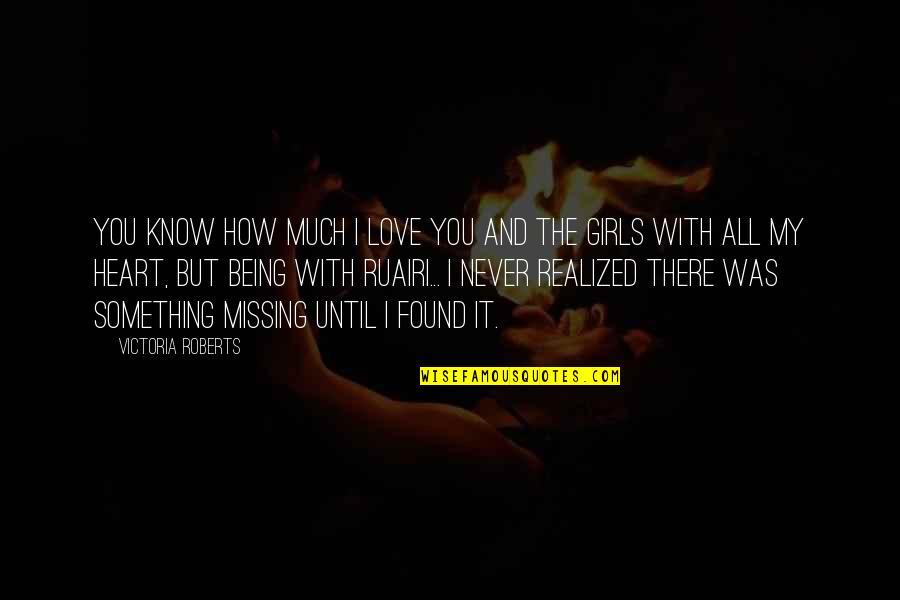 Love And Missing You Quotes By Victoria Roberts: You know how much I love you and Love And Missing You Quotes By Victoria Roberts: You know how much I love you and