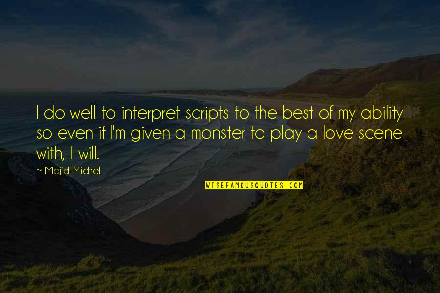 Love And Monsters Quotes By Majid Michel: I do well to interpret scripts to the