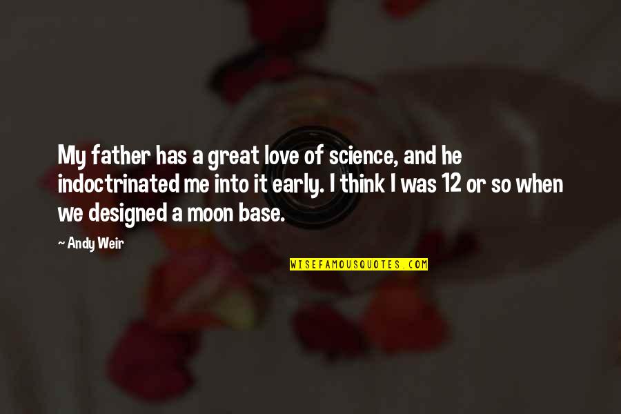 Love And Moon Quotes By Andy Weir: My father has a great love of science,