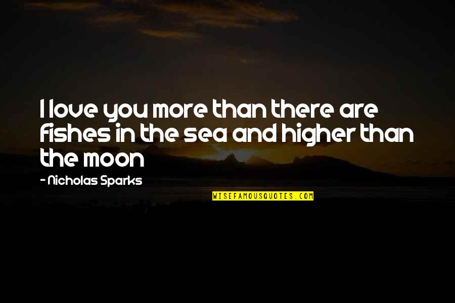 Love And Moon Quotes By Nicholas Sparks: I love you more than there are fishes