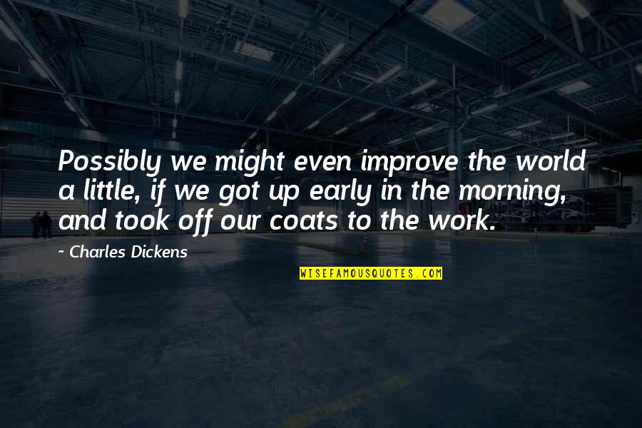 Love And Morning Quotes By Charles Dickens: Possibly we might even improve the world a