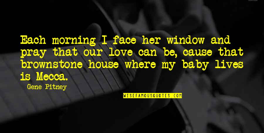 Love And Morning Quotes By Gene Pitney: Each morning I face her window and pray