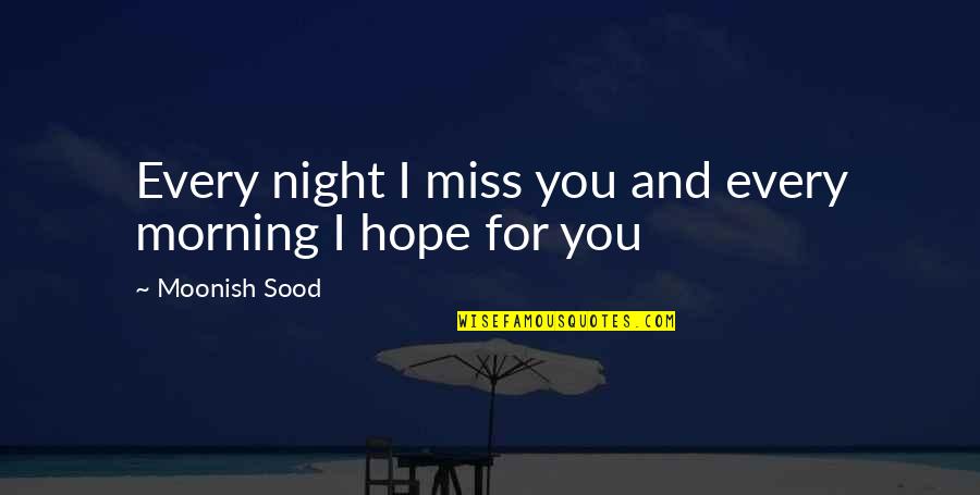 Love And Morning Quotes By Moonish Sood: Every night I miss you and every morning