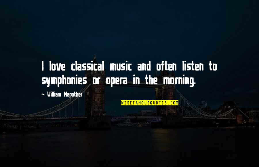 Love And Morning Quotes By William Mapother: I love classical music and often listen to