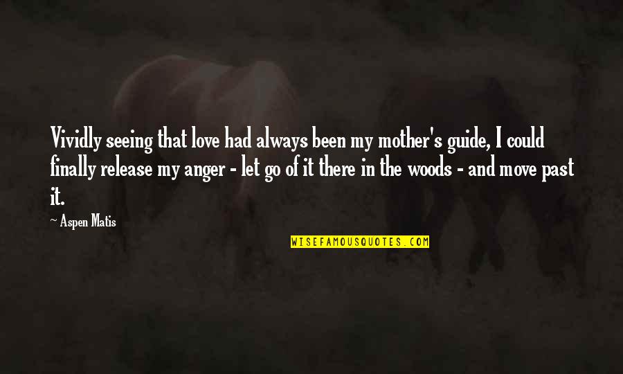 Love And Mother Quotes By Aspen Matis: Vividly seeing that love had always been my