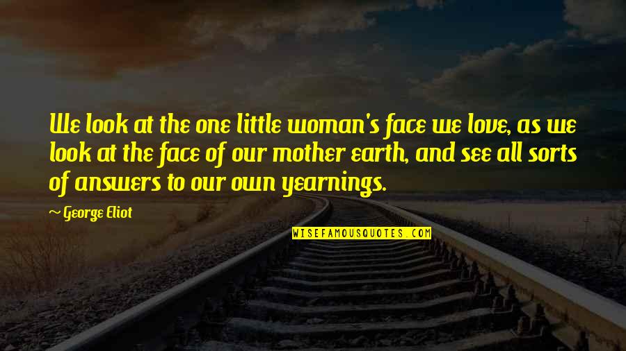 Love And Mother Quotes By George Eliot: We look at the one little woman's face