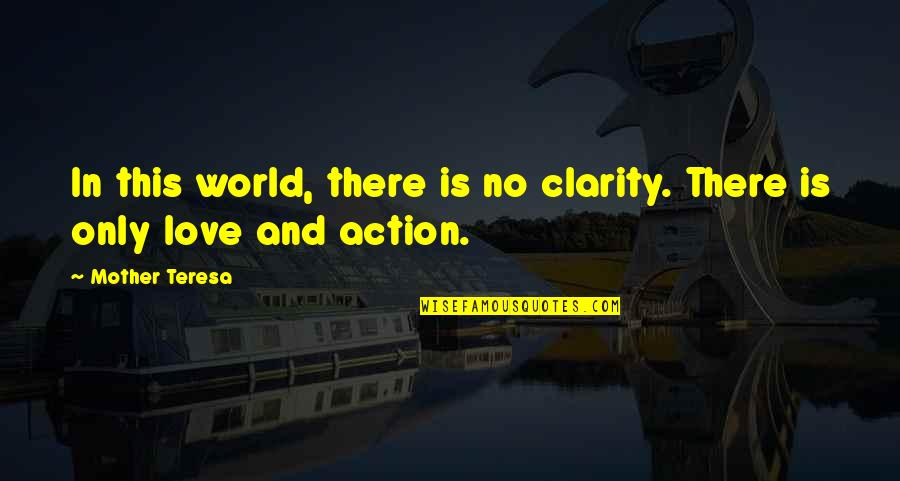Love And Mother Quotes By Mother Teresa: In this world, there is no clarity. There