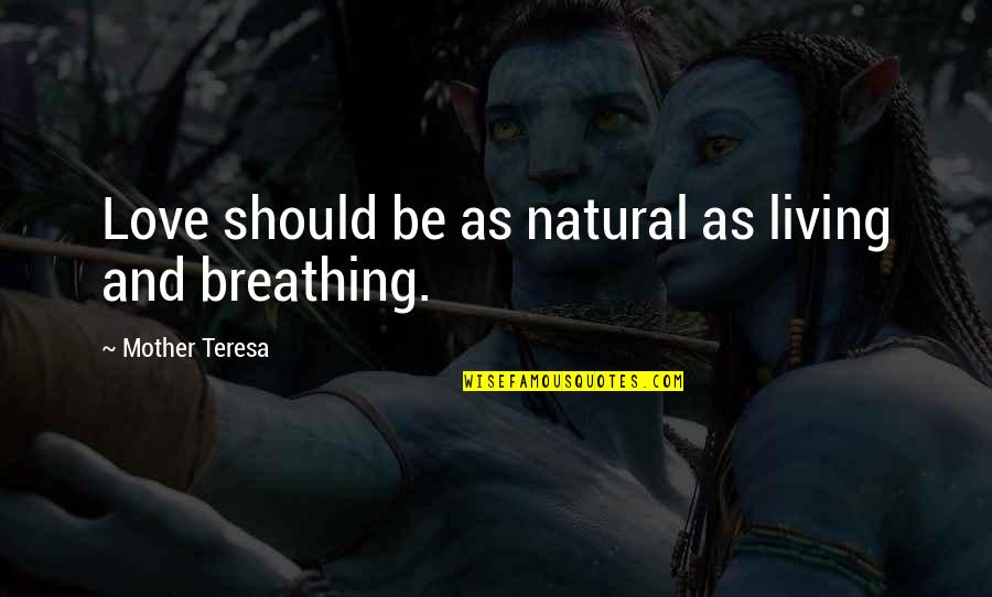 Love And Mother Quotes By Mother Teresa: Love should be as natural as living and