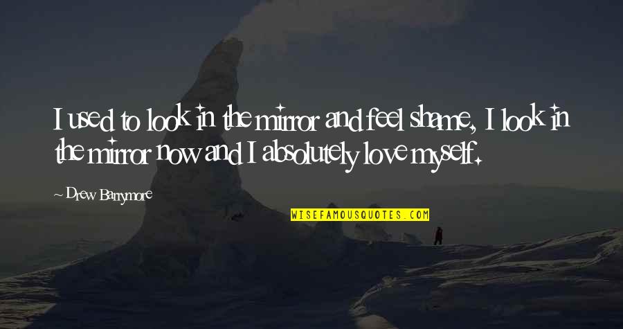 Love And Myself Quotes By Drew Barrymore: I used to look in the mirror and