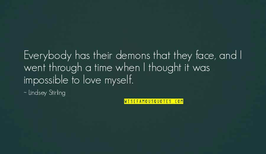 Love And Myself Quotes By Lindsey Stirling: Everybody has their demons that they face, and