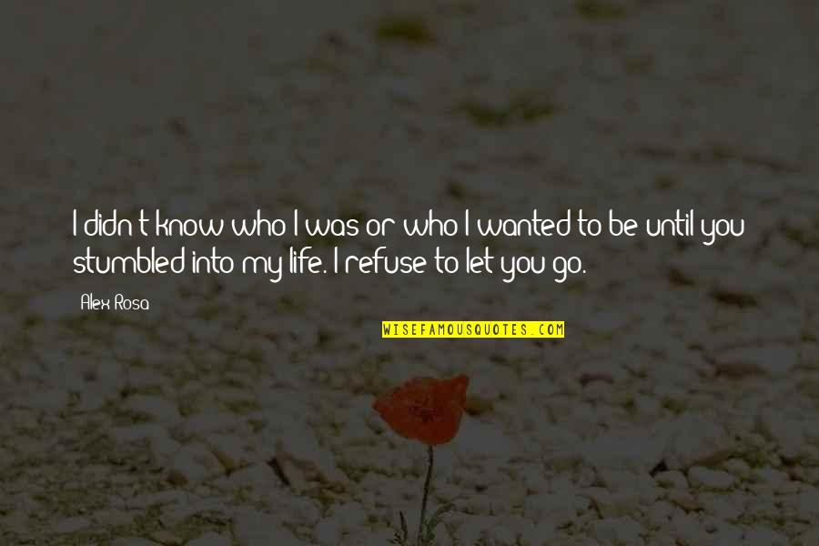 Love And New Relationships Quotes By Alex Rosa: I didn't know who I was or who Love And New Relationships Quotes By Alex Rosa: I didn't know who I was or who