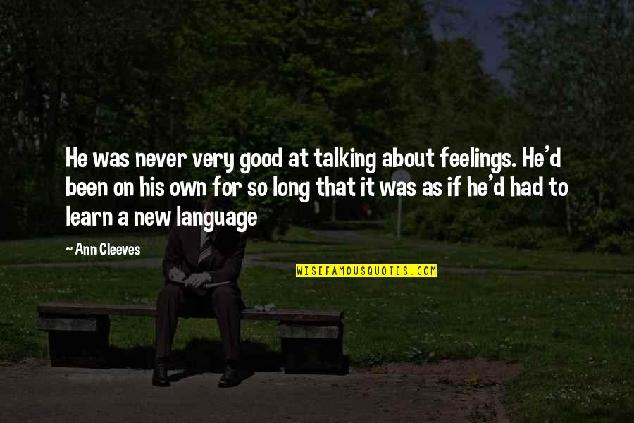 Love And New Relationships Quotes By Ann Cleeves: He was never very good at talking about Love And New Relationships Quotes By Ann Cleeves: He was never very good at talking about