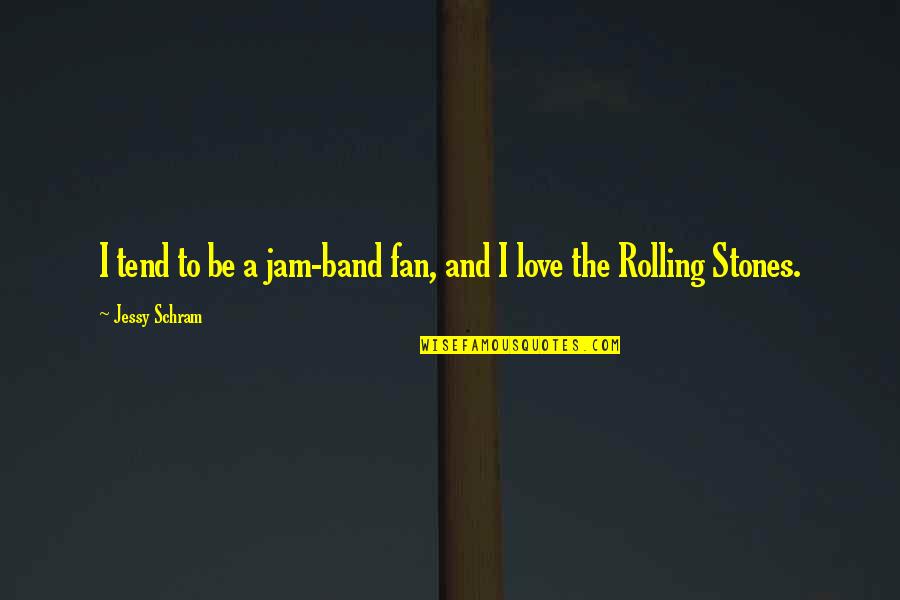 Love And New Relationships Quotes By Jessy Schram: I tend to be a jam-band fan, and Love And New Relationships Quotes By Jessy Schram: I tend to be a jam-band fan, and