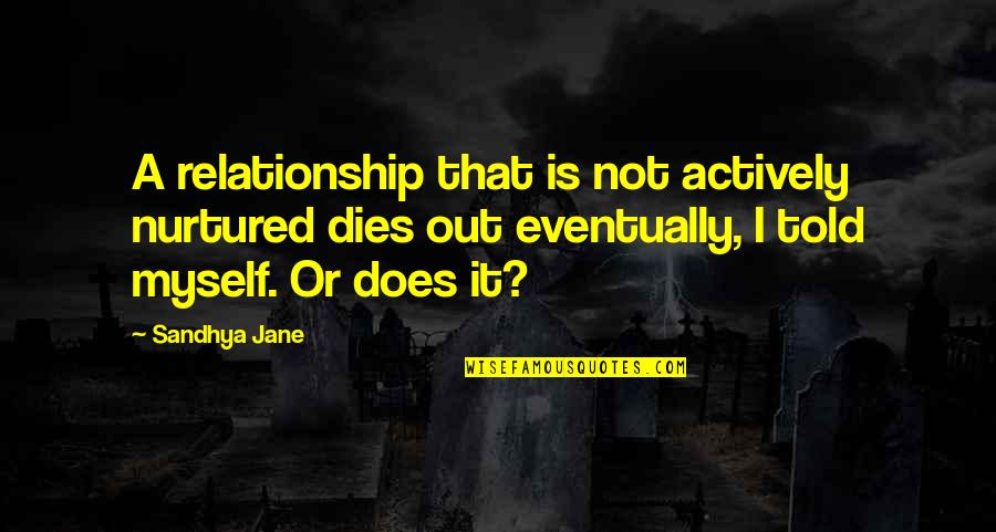 Love And New Relationships Quotes By Sandhya Jane: A relationship that is not actively nurtured dies Love And New Relationships Quotes By Sandhya Jane: A relationship that is not actively nurtured dies
