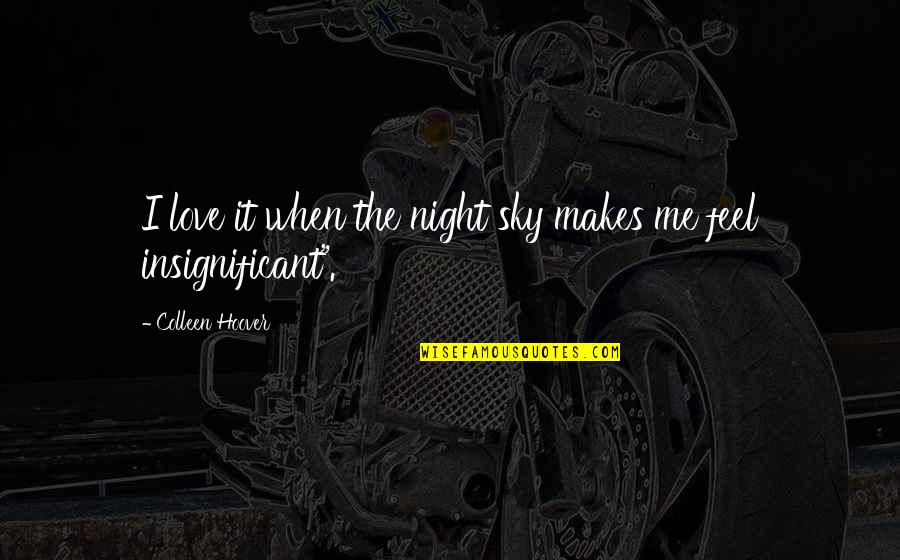 Love And Night Sky Quotes By Colleen Hoover: I love it when the night sky makes