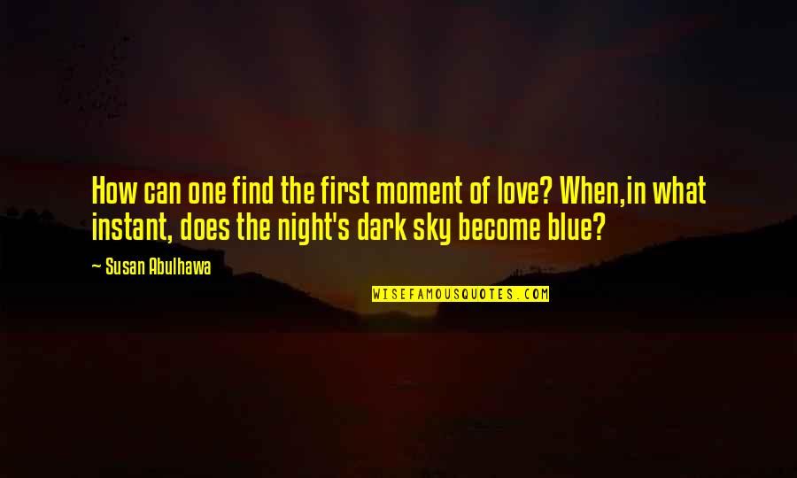 Love And Night Sky Quotes By Susan Abulhawa: How can one find the first moment of